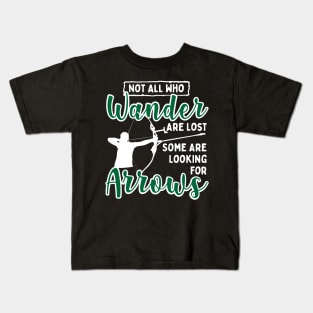 Not All Who Wander Are Lost Some Are Looking For Arrows Kids T-Shirt